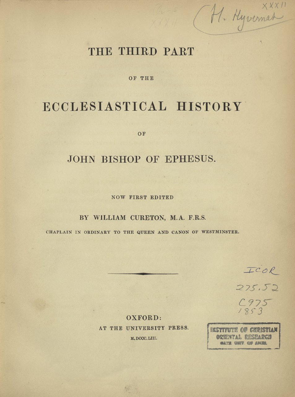The third part of the <em>Ecclesiastical History</em> by John of Agel –or of Ephesus–, an important figure in the history of Christianity and the Byzantine Church, was first translated into English from Syriac in 1860. (University of Toronto Libraries)
